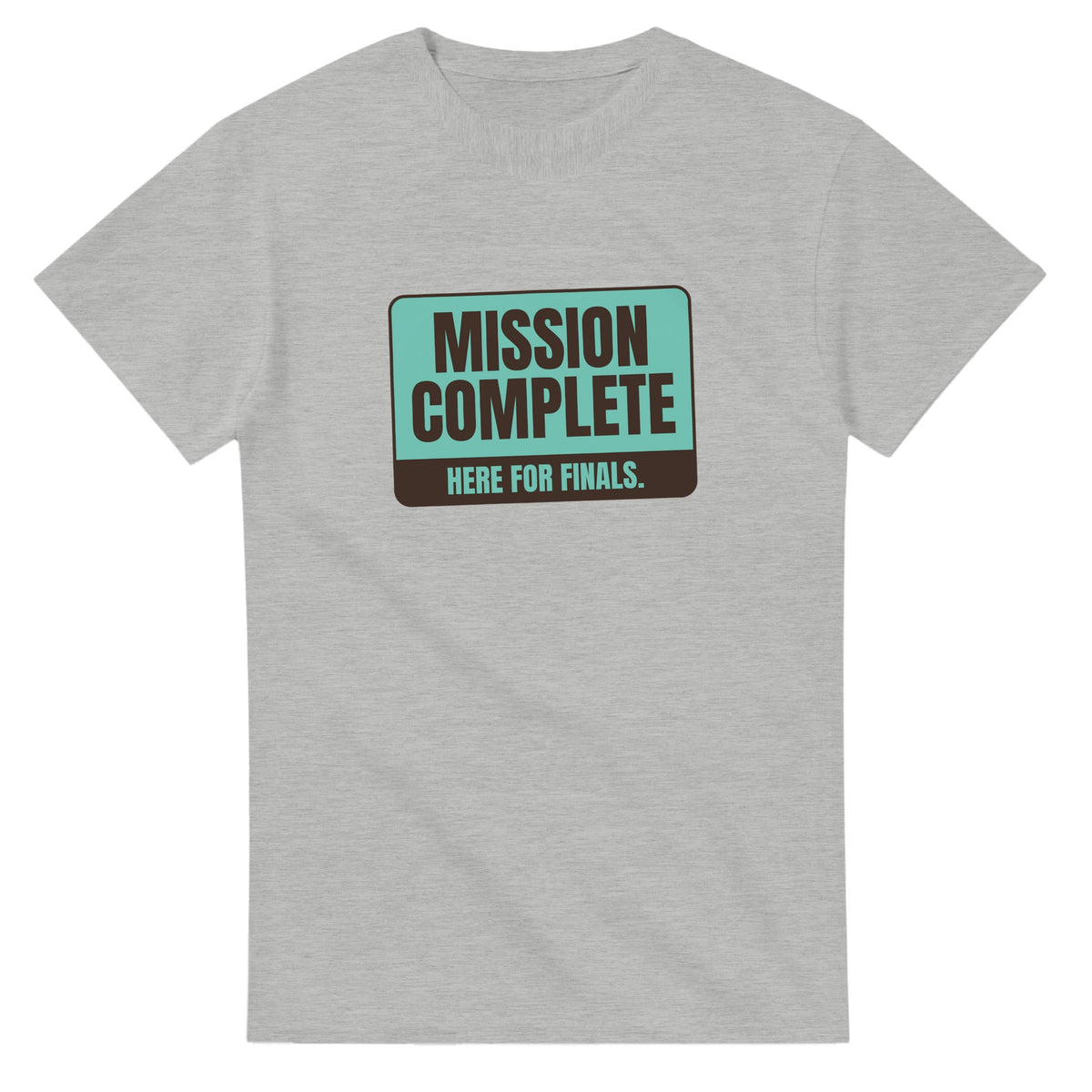 Mission Complete. Here For Finals — ash unisex t-shirt