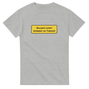 Balance Looks Different On Tuesdays — ash unisex t-shirt