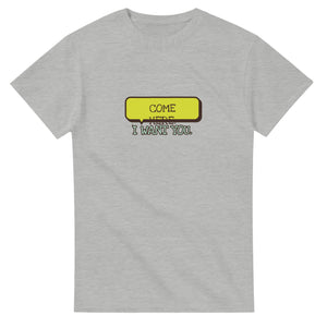 Come Here. I Want You — ash unisex t-shirt