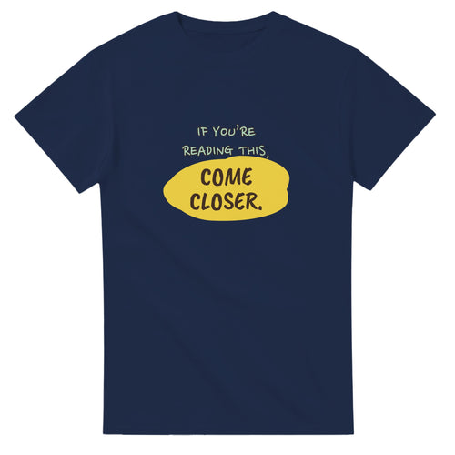 If You’re Reading This, Come Closer — navy unisex t-shirt