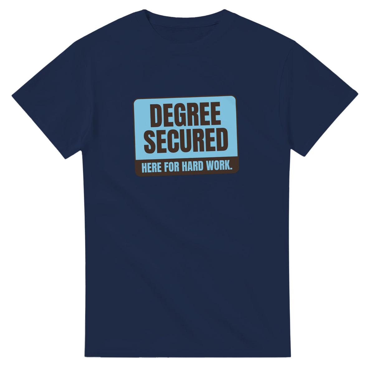 Degree Secured. Here For Hard Work — navy unisex t-shirt