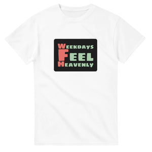 Weekdays Feel Heavenly — white unisex t-shirt