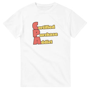 Certified Purchase Addict — white unisex t-shirt