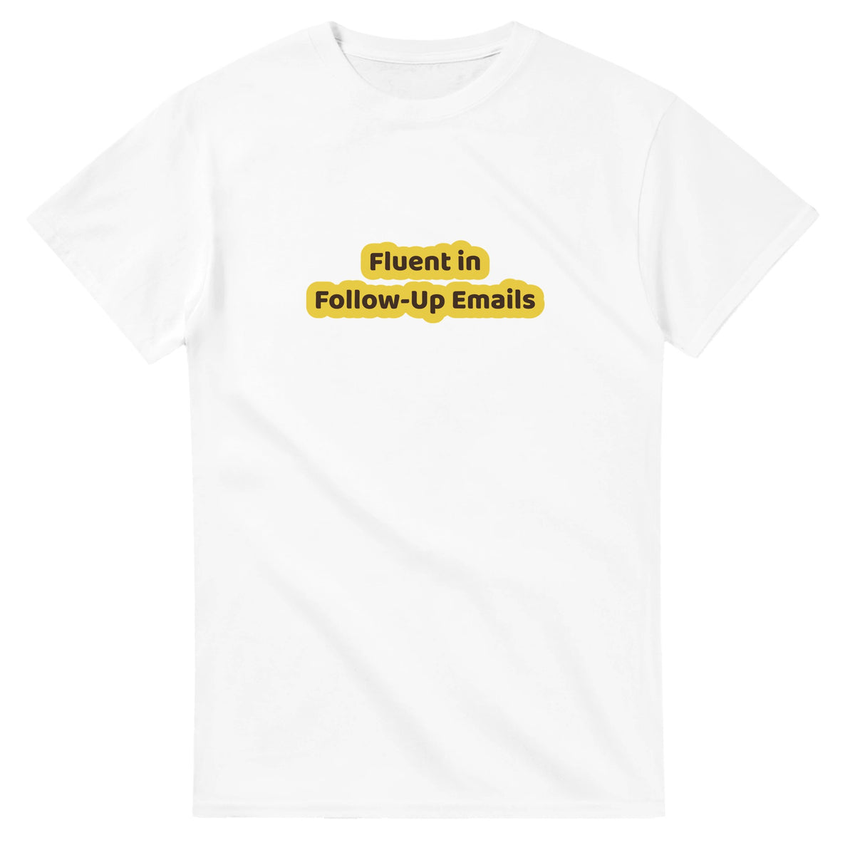 Fluent In Follow-up Emails — white unisex t-shirt
