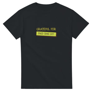 Grateful For Paid Time Off — black unisex t-shirt