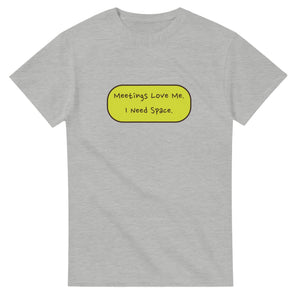 Meetings Love Me. I Need Space — ash unisex t-shirt