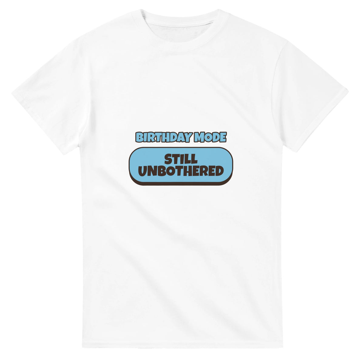 Birthday Mode: Still Unbothered — white unisex t-shirt