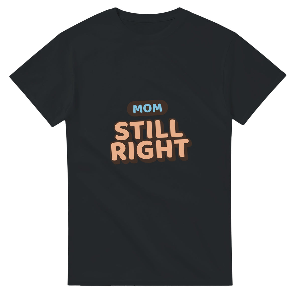 Mom: Still Right — black unisex t-shirt