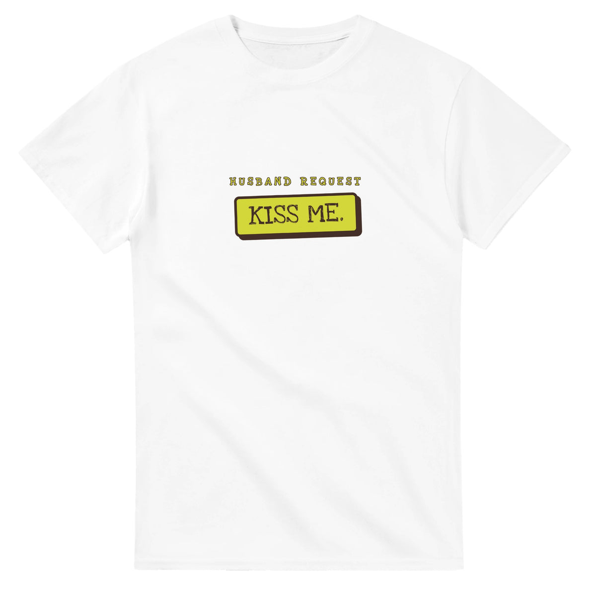 Husband Request: Kiss Me — white unisex t-shirt