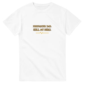 Firefighter Dad. Still My Hero — white unisex t-shirt