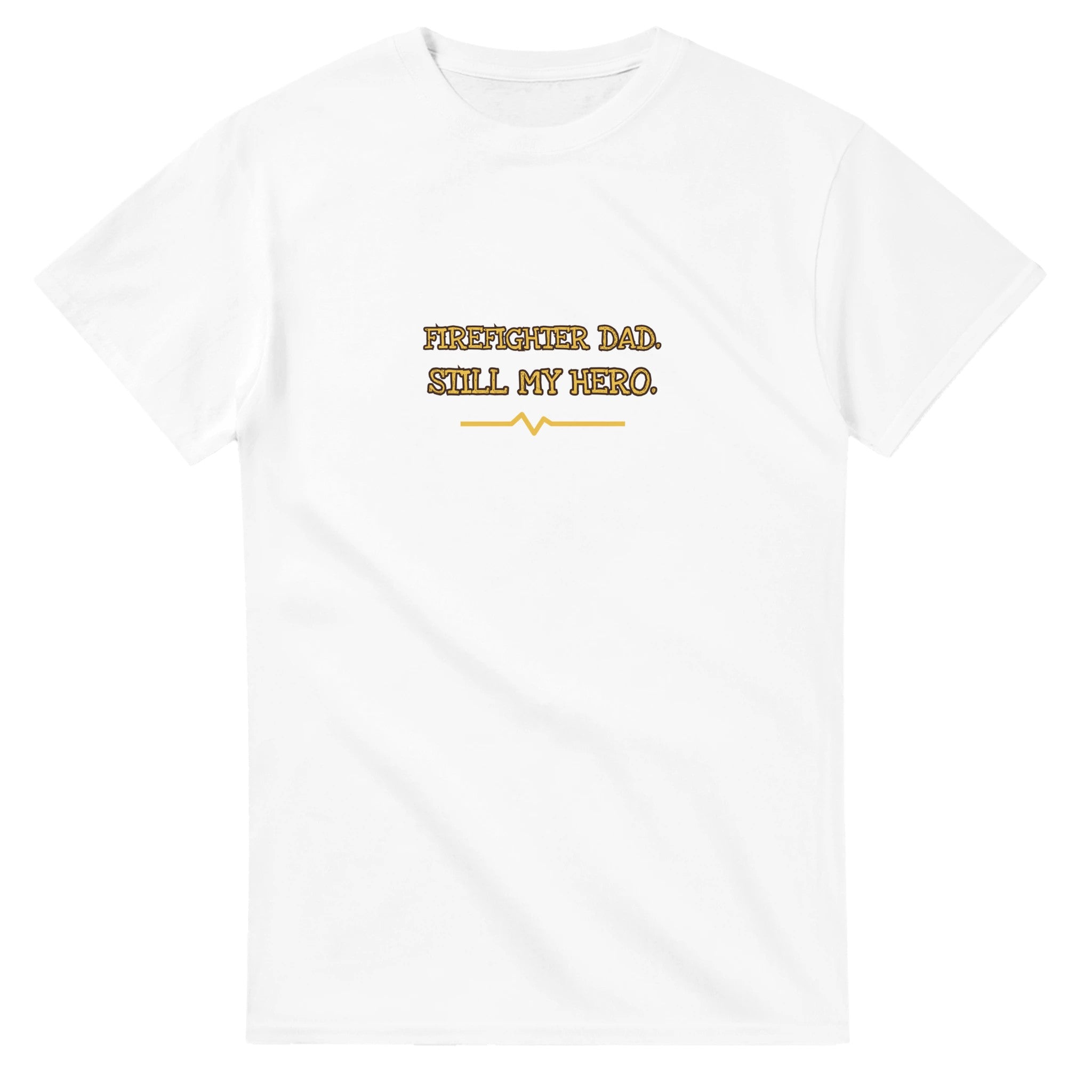 Firefighter Dad. Still My Hero — white unisex t-shirt