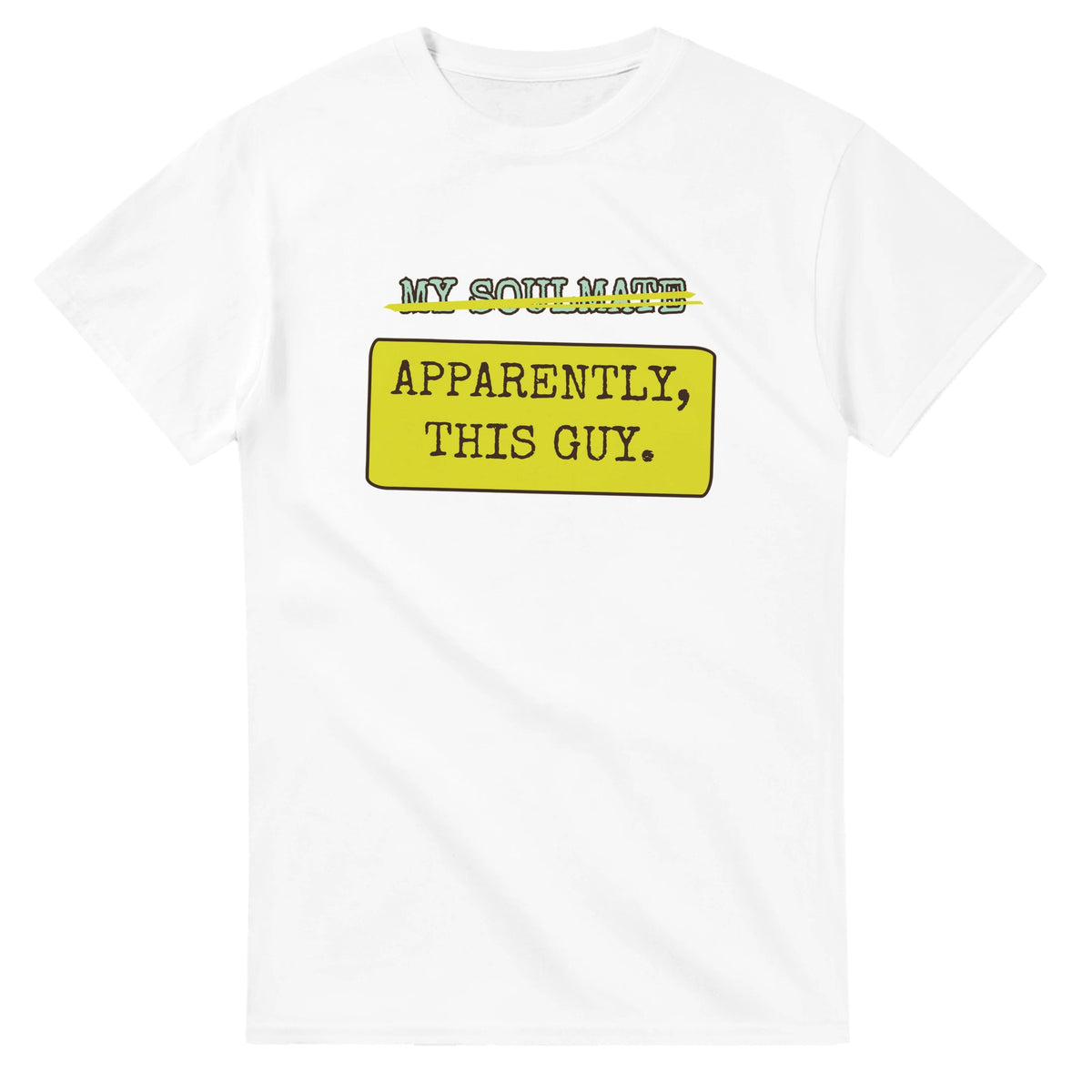 My Soulmate → Apparently, This Guy — white unisex t-shirt
