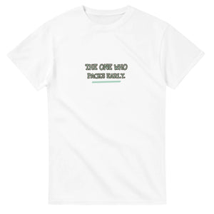 The One Who Packs Early — white unisex t-shirt