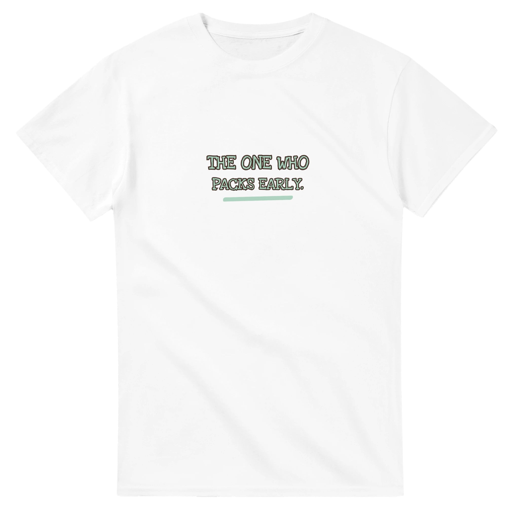 The One Who Packs Early — white unisex t-shirt