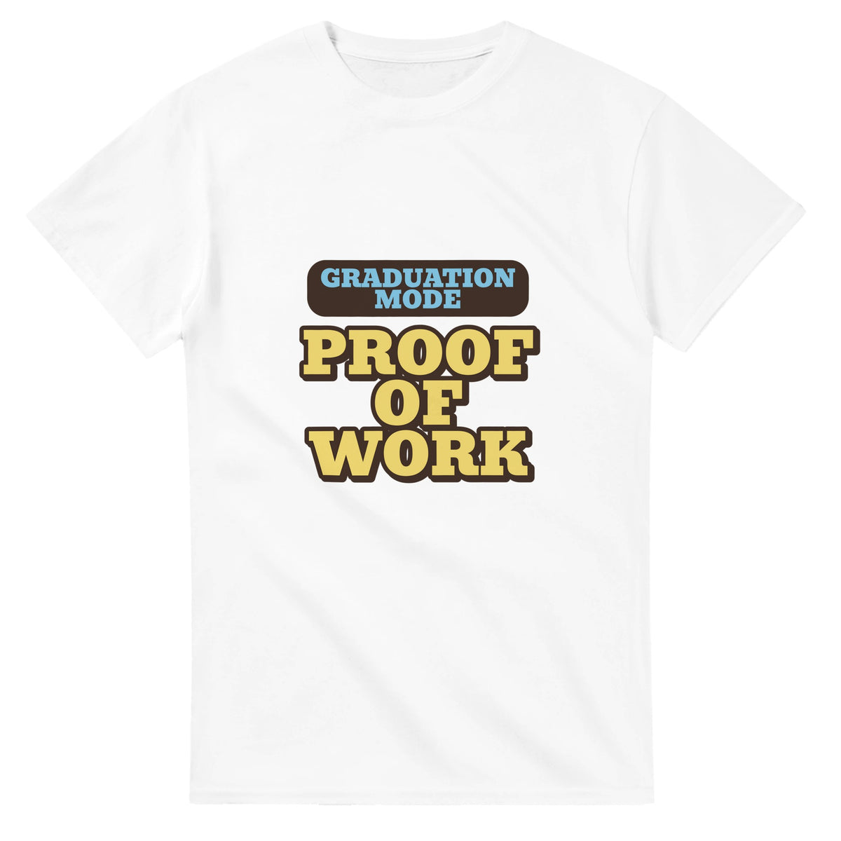 Graduation Mode: Proof Of Work — white unisex t-shirt