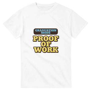 Graduation Mode: Proof Of Work — white unisex t-shirt