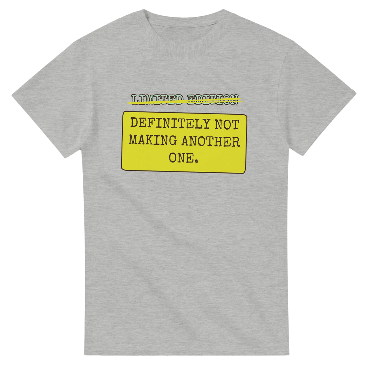 Limited Edition → Definitely Not Making Another One — ash unisex t-shirt