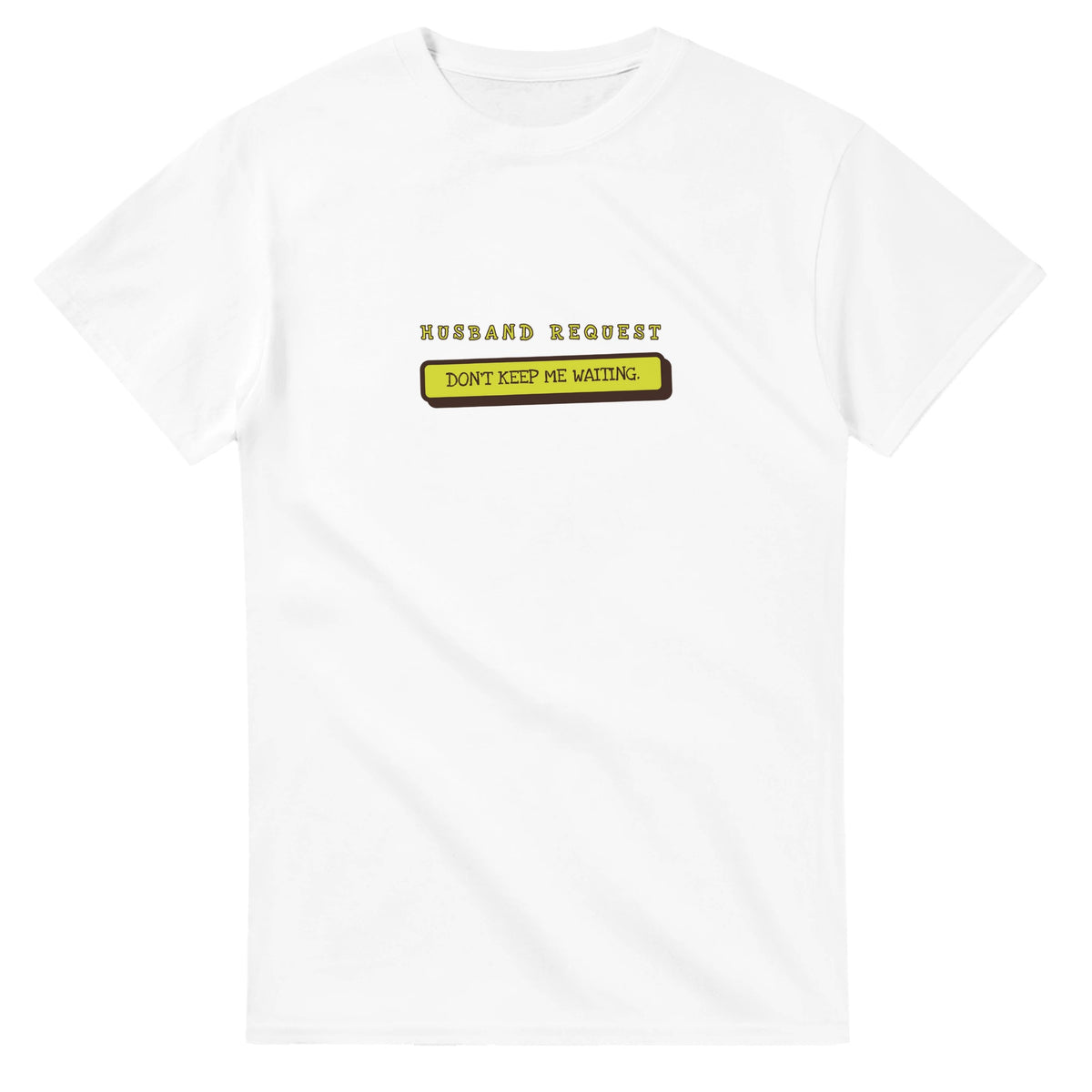 Husband Request: Don’t Keep Me Waiting — white unisex t-shirt