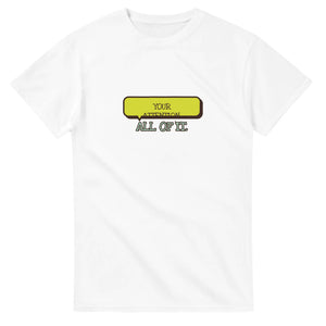 Your Attention. All Of It — white unisex t-shirt