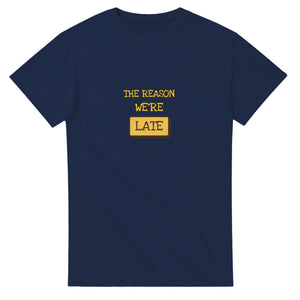 The Reason We're Late — navy unisex t-shirt