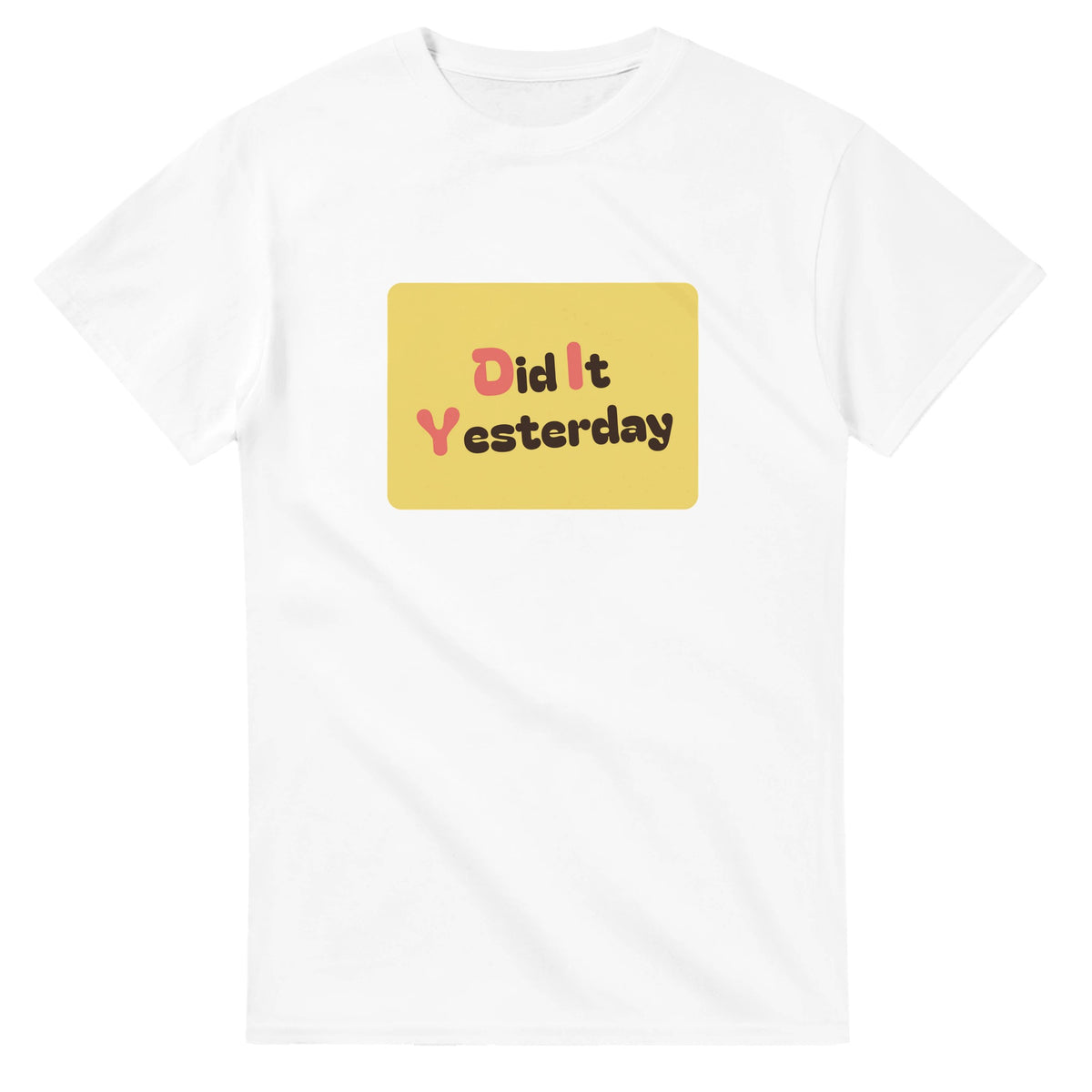 Did It Yesterday — white unisex t-shirt