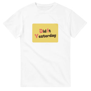Did It Yesterday — white unisex t-shirt