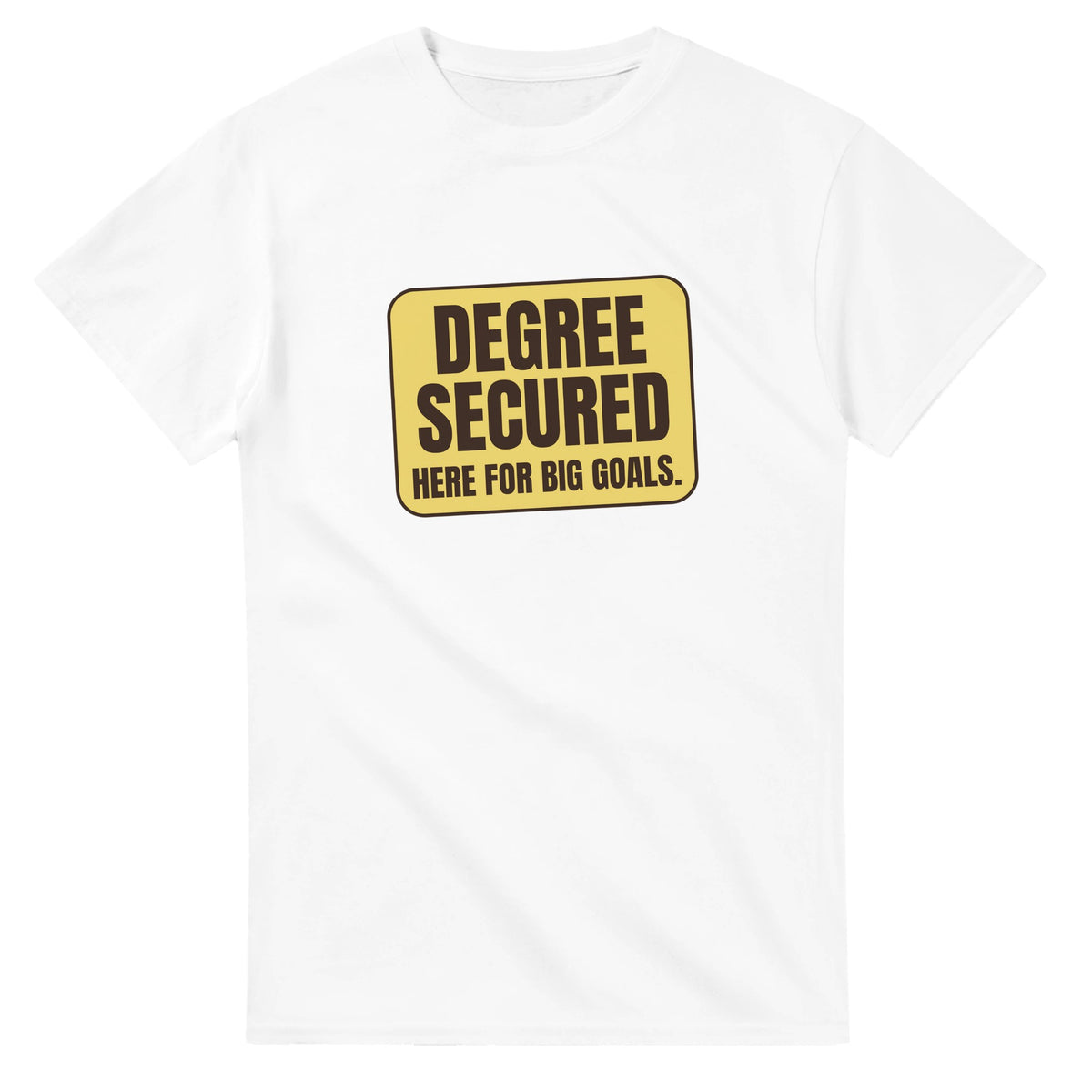 Degree Secured. Here For Big Goals — white unisex t-shirt