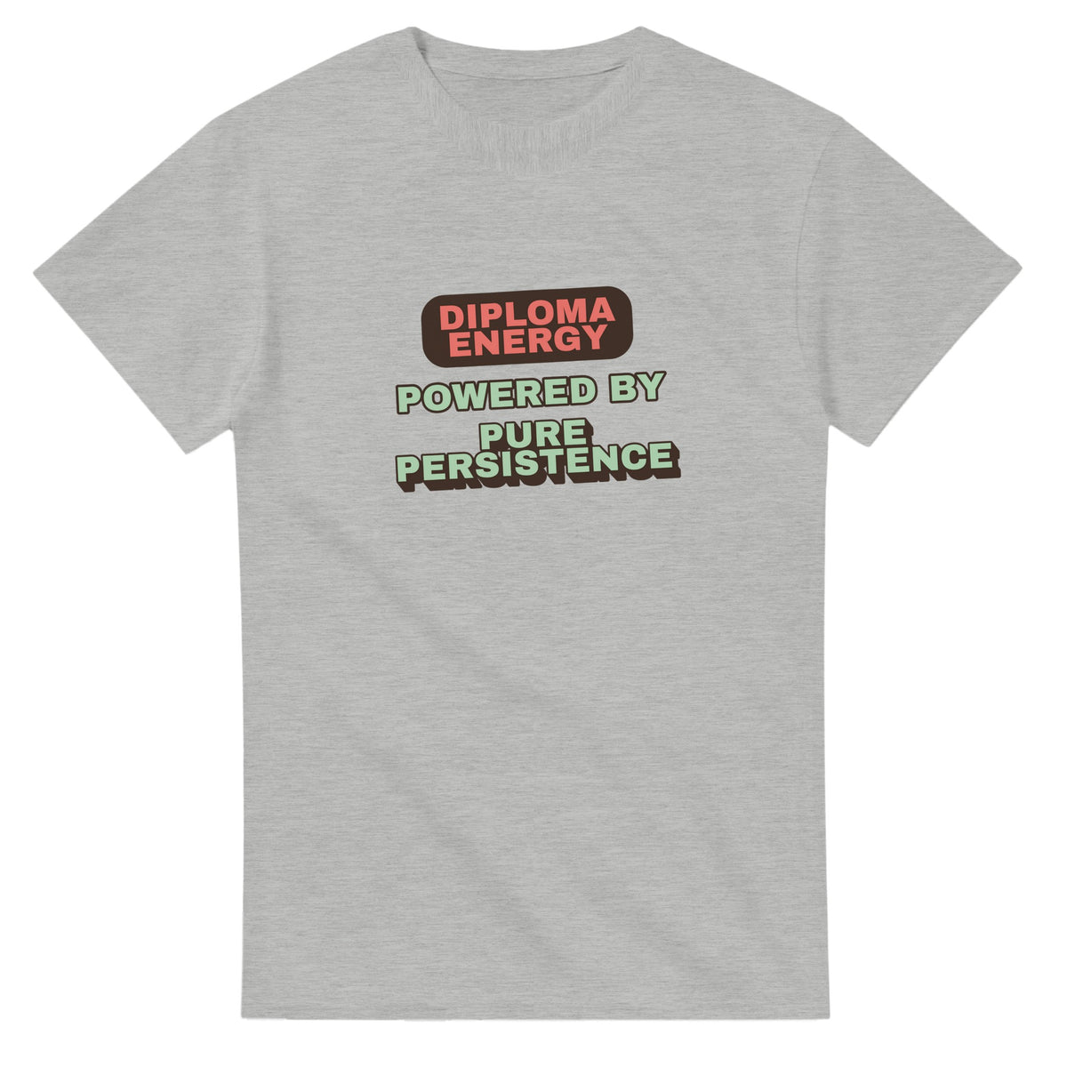 Diploma Energy Powered By Pure Persistence — ash unisex t-shirt