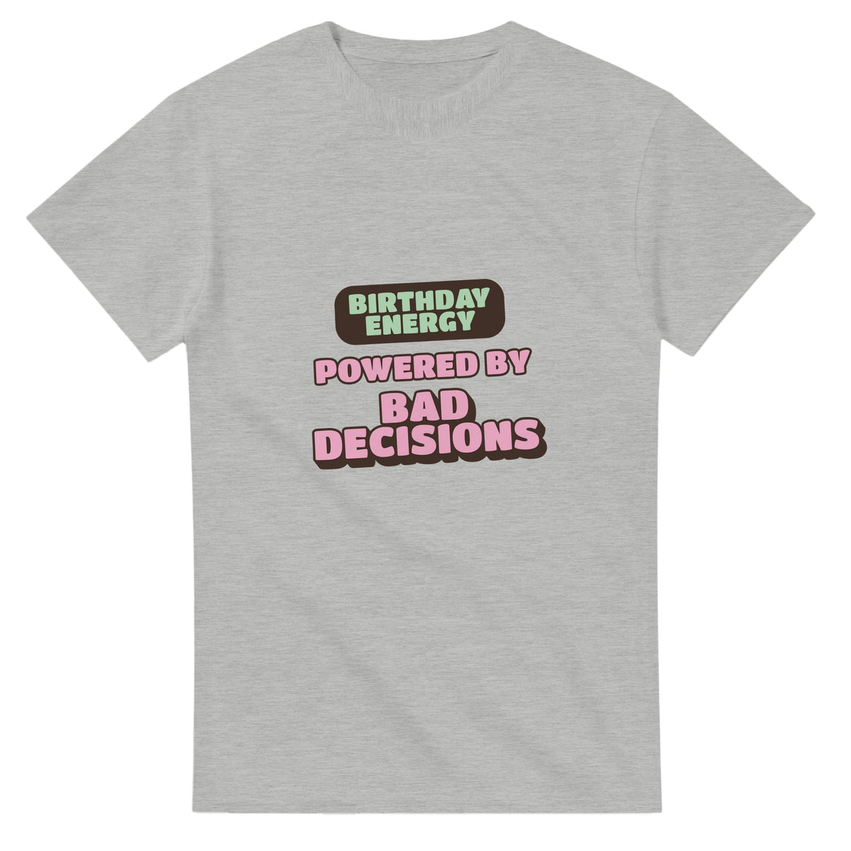 Birthday Energy Powered By Bad Decisions — ash unisex t-shirt