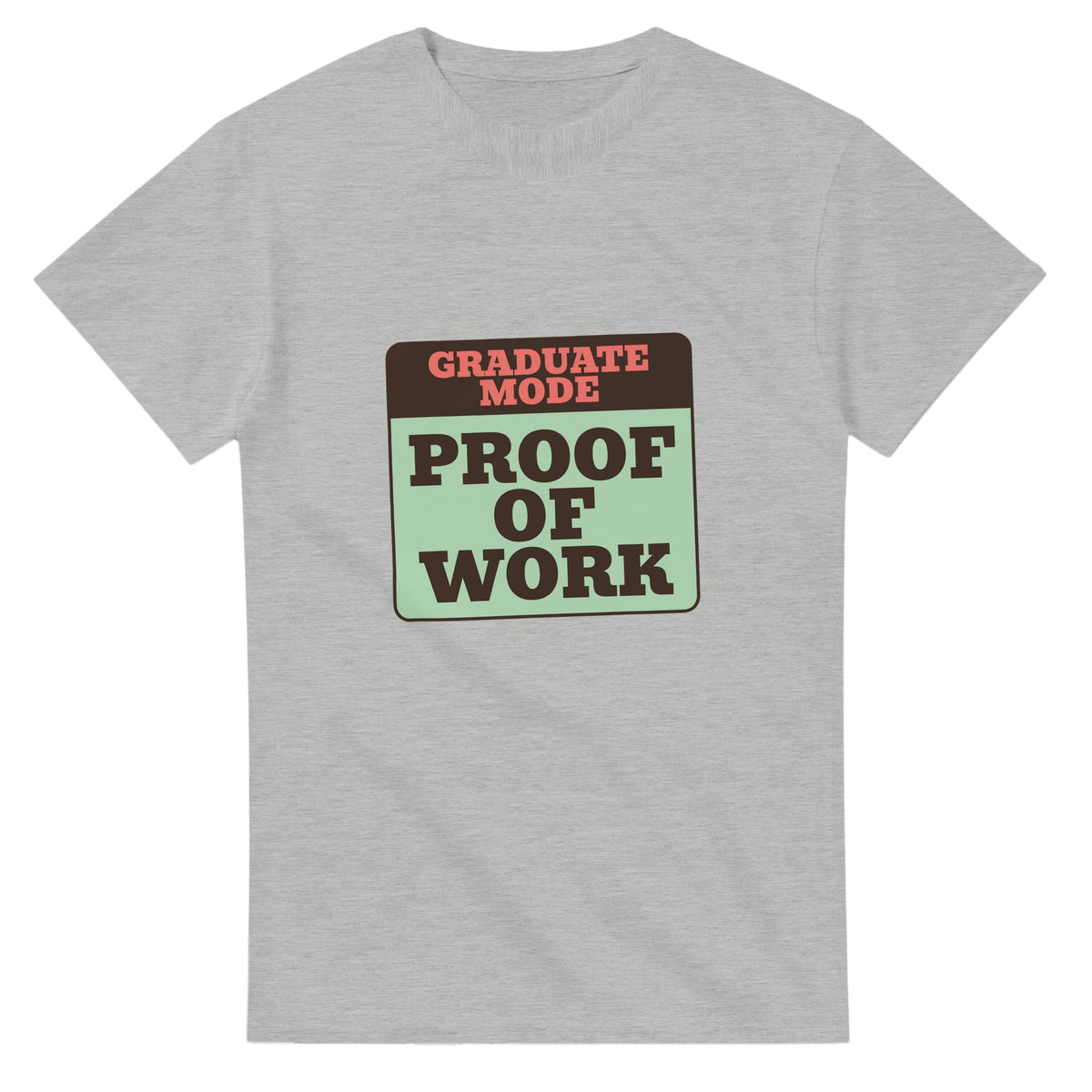 Graduate Mode: Proof Of Work — ash unisex t-shirt