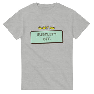 Shirt On. Subtlety Off — ash unisex t-shirt