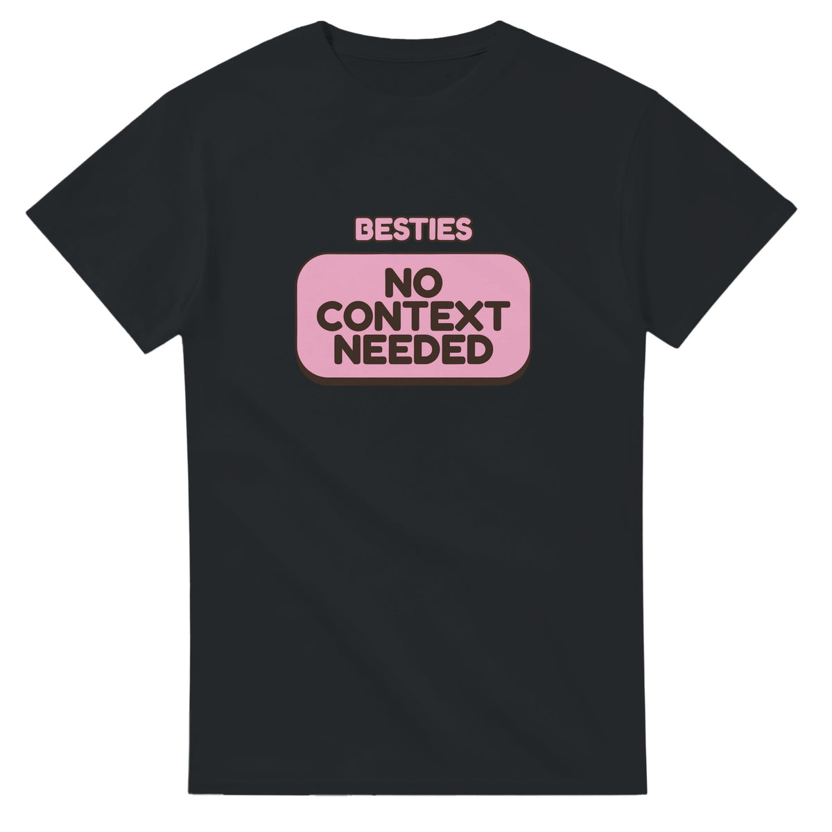 Besties: No Context Needed — black unisex t-shirt