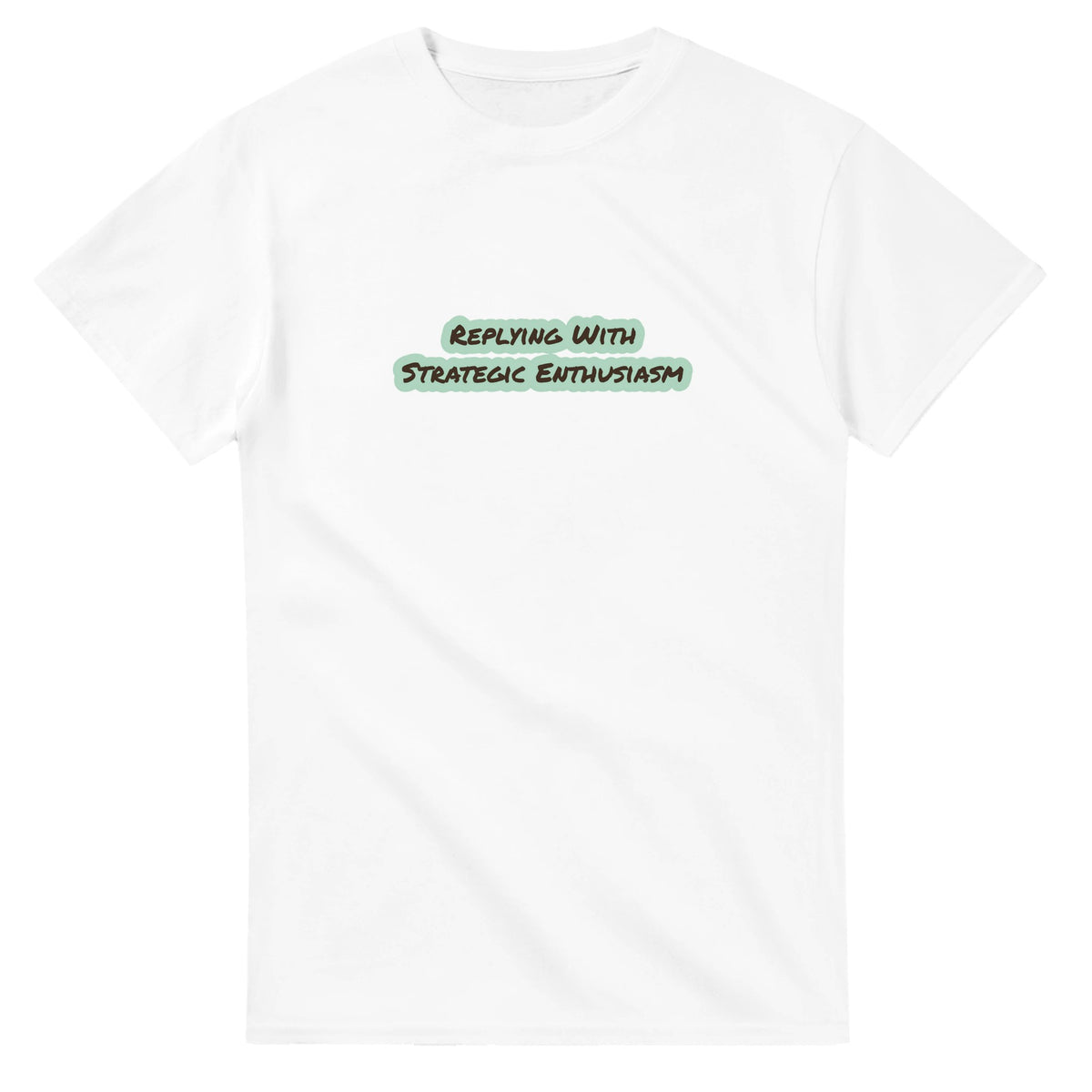 Replying With Strategic Enthusiasm — white unisex t-shirt