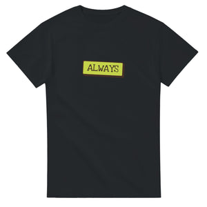 Always — black unisex t-shirt