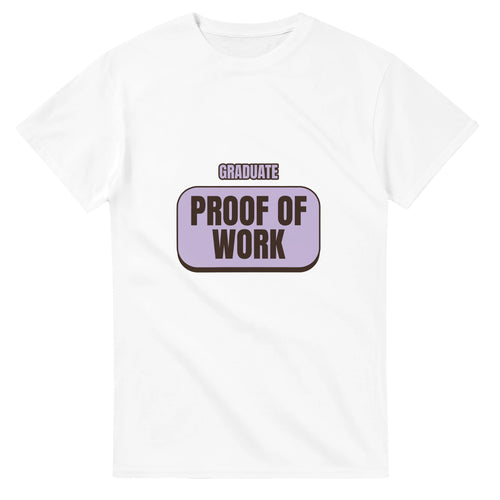 Graduate: Proof Of Work — white unisex t-shirt