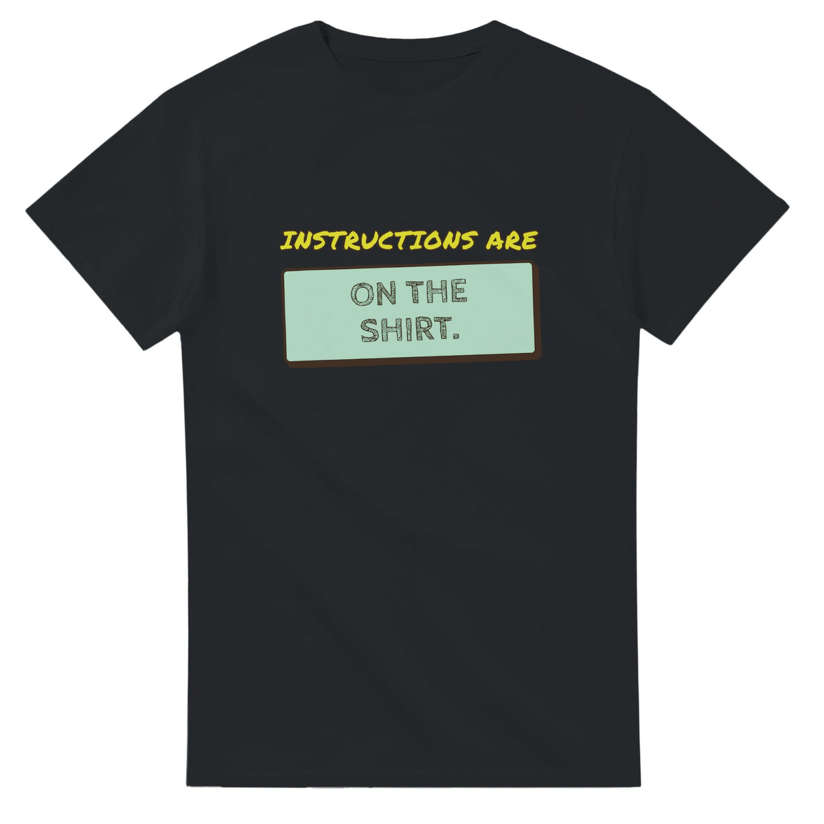 Instructions Are On The Shirt — black unisex t-shirt