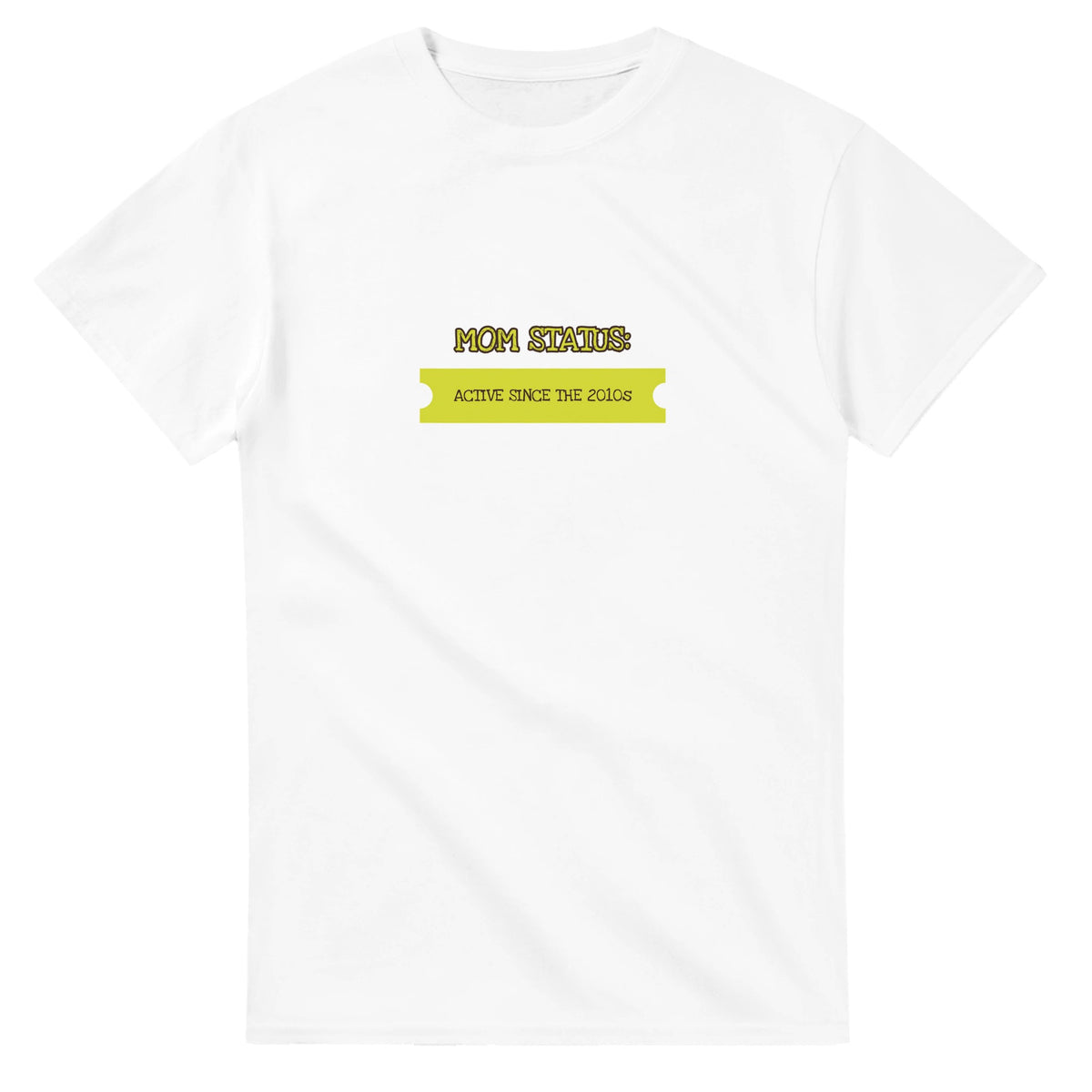 Mom Status: Active Since The 2010s — white unisex t-shirt