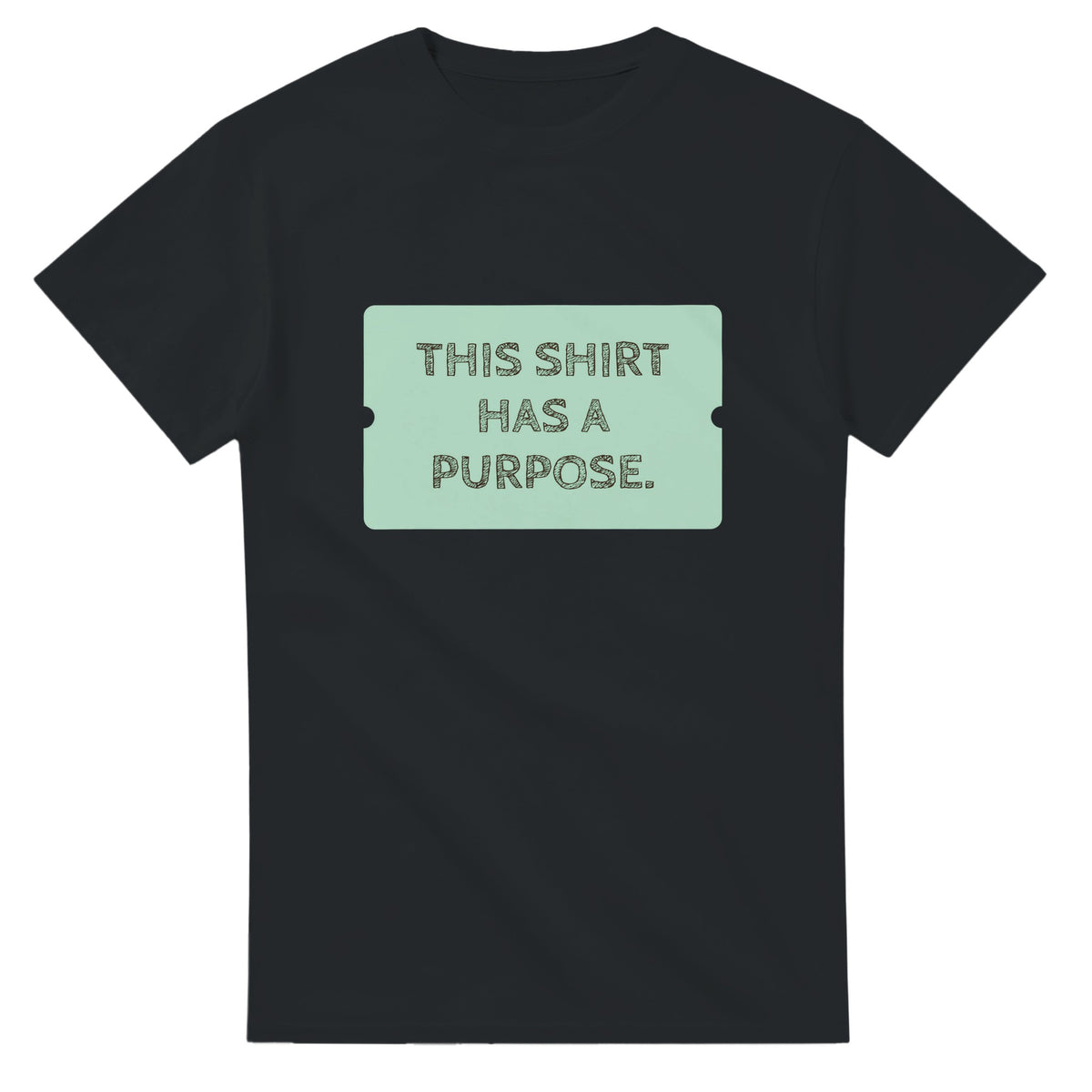 This Shirt Has A Purpose — black unisex t-shirt