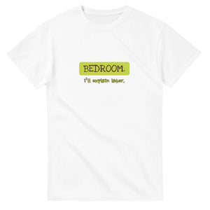 Bedroom. I’ll Explain Later — white unisex t-shirt