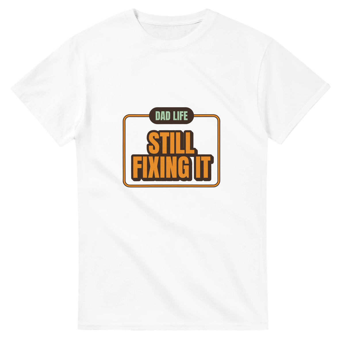 Dad Life: Still Fixing It — white unisex t-shirt