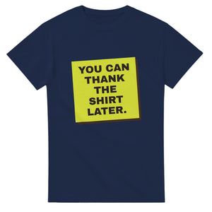 You Can Thank The Shirt Later — navy unisex t-shirt