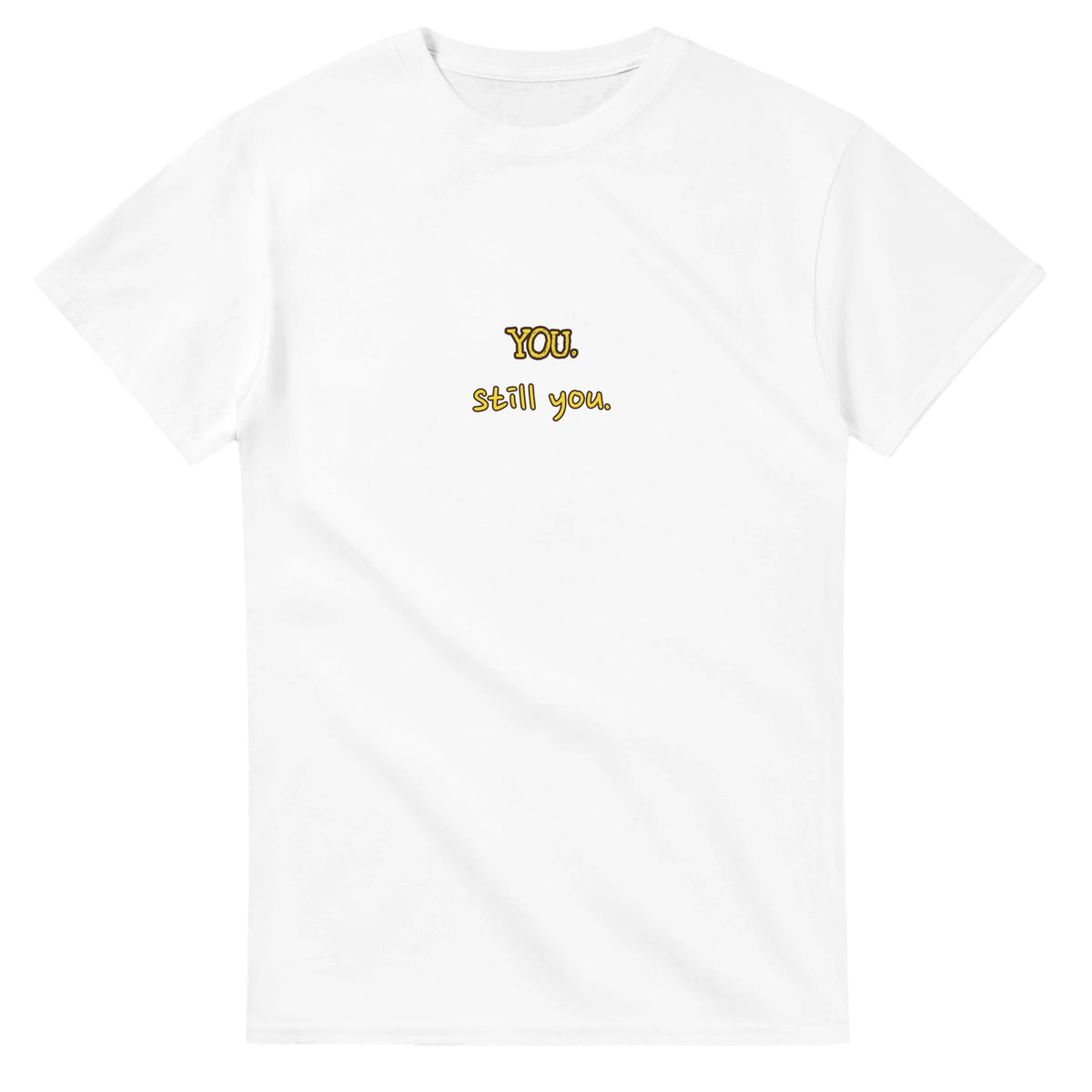 You. Still You — white unisex t-shirt