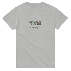 Yours. Mostly. — ash unisex t-shirt