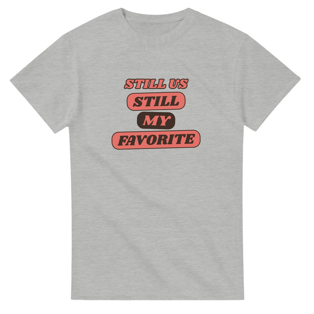 Still Us: Still My Favorite — ash unisex t-shirt