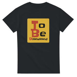 To Be Discussed — black unisex t-shirt