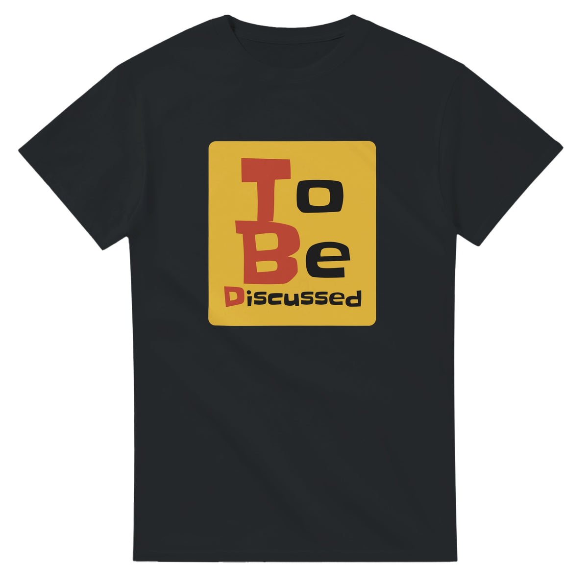 To Be Discussed — black unisex t-shirt