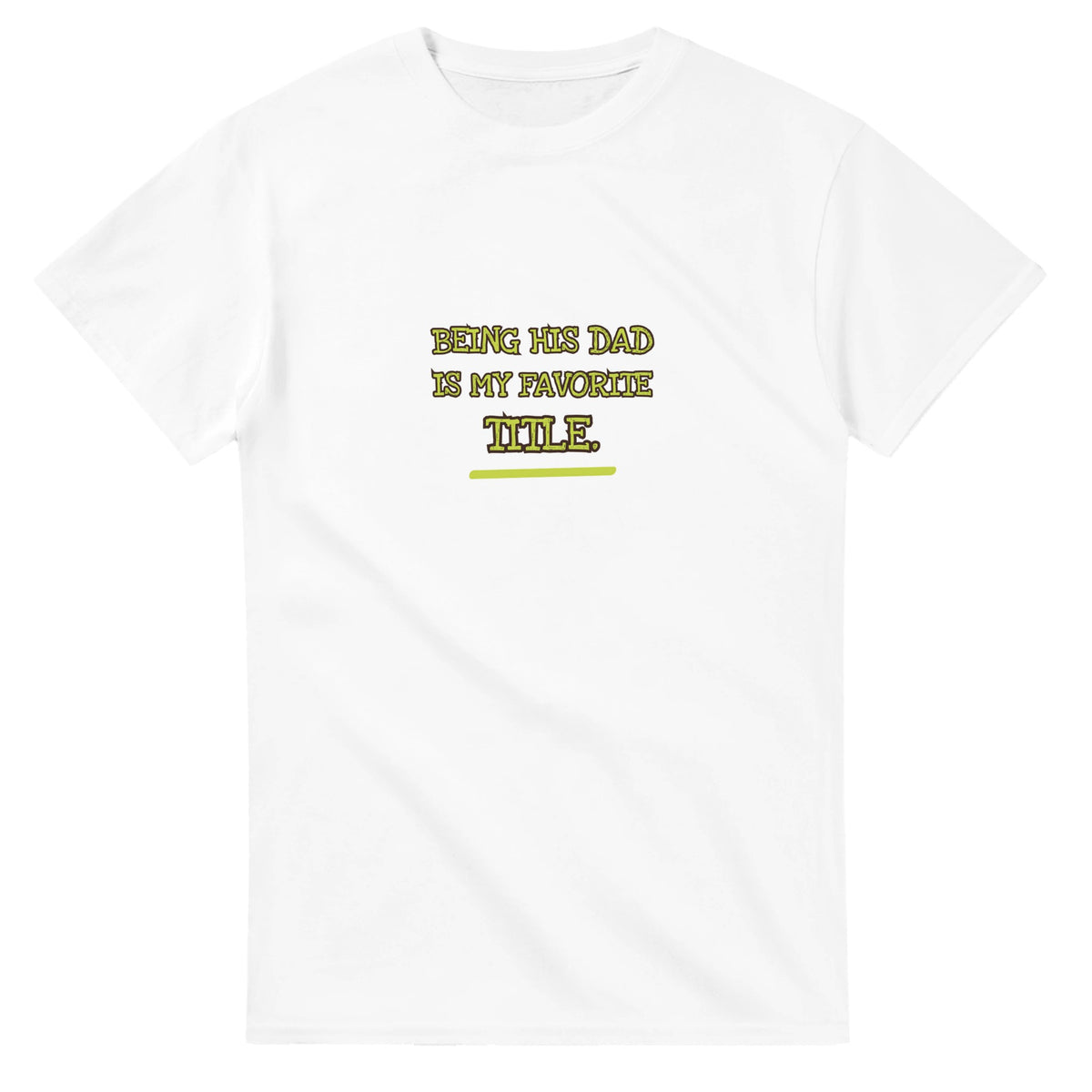 Being His Dad Is My Favorite Title — white unisex t-shirt