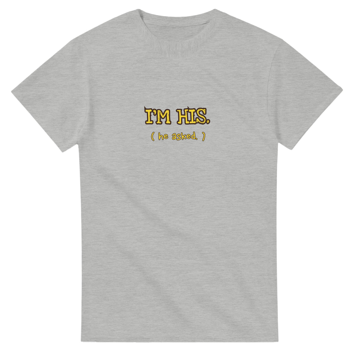 I'M His. (He Asked.) — ash unisex t-shirt