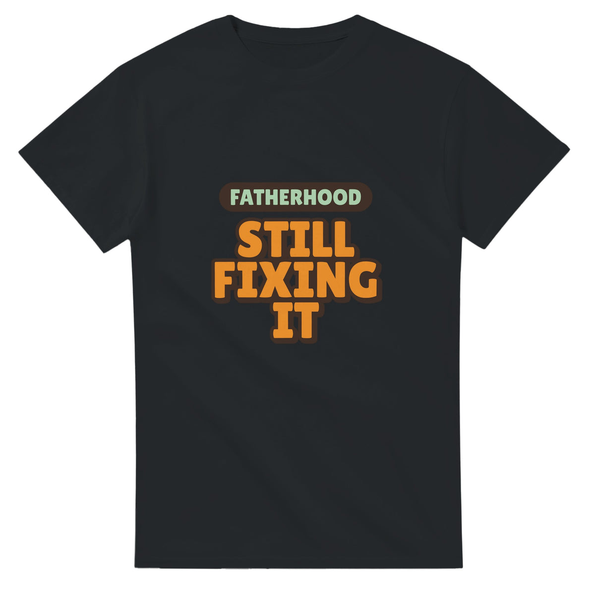 Fatherhood: Still Fixing It — black unisex t-shirt