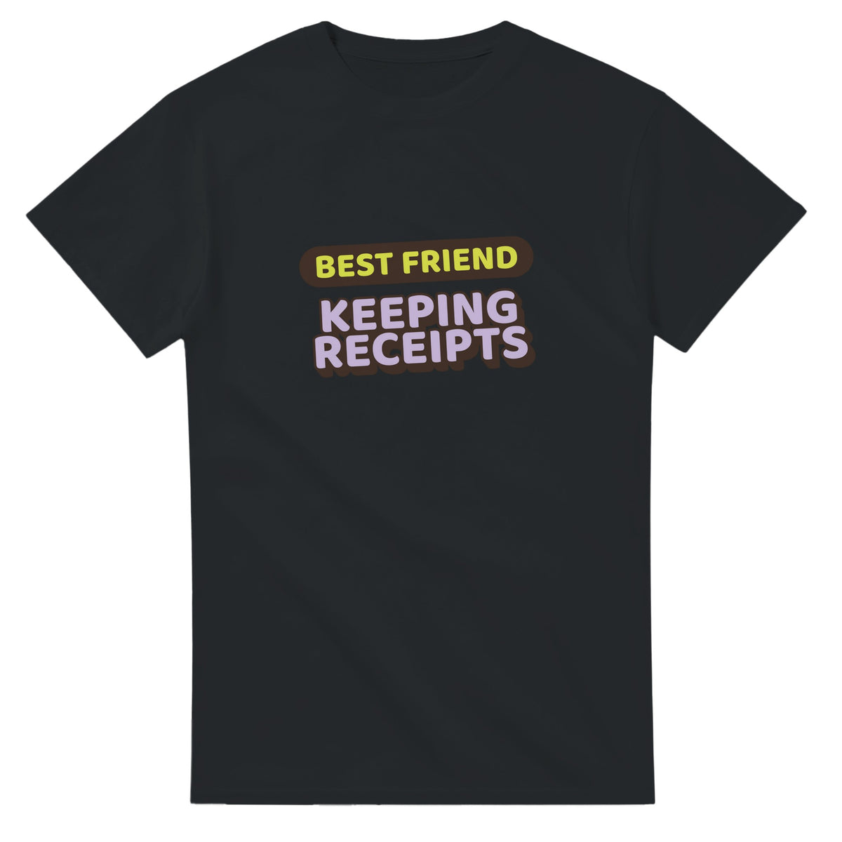 Best Friend: Keeping Receipts — black unisex t-shirt